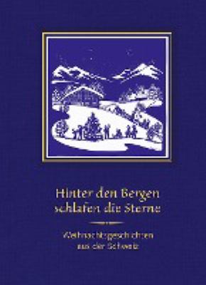 Titelbild: Hinter den Bergen schlafen die Sterne : Weihnachtsgeschichten aus der Schweiz.