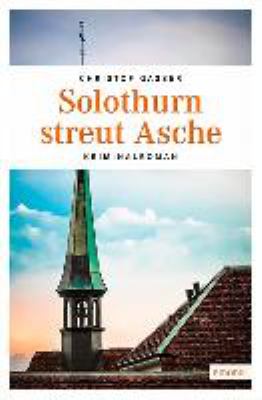 Titelbild: Solothurn streut Asche : Kriminalroman. - (Dominik-Dornach-Reihe ; 2)