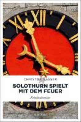 Titelbild: Solothurn spielt mit dem Feuer : Kriminalroman. - (Dominik-Dornach-Reihe ; 3)