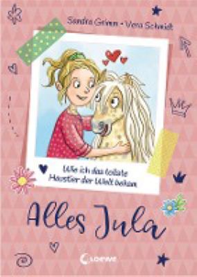 Titelbild: Alles Jula – Wie ich das tollste Haustier der Welt bekam : [mit Muffin-Rezept und DIY]. - (Alles Jula ; 1)