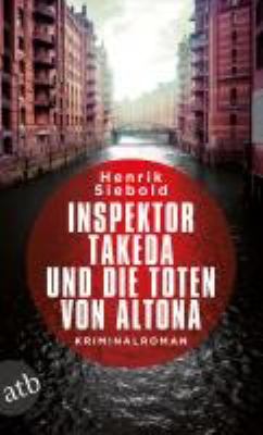 Titelbild: Inspektor Takeda und die Toten von Altona : Kriminalroman. - (Inspektor-Takeda-Reihe ; 1)
