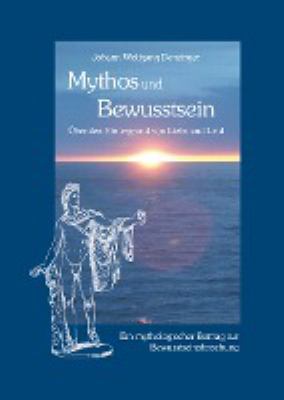 Titelbild: Mythos und Bewusstsein : über den Hintergrund von Liebe und Leid.