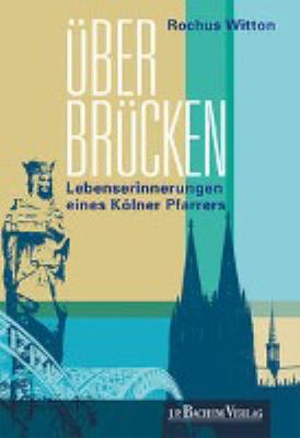 Titelbild: Über Brücken : Lebenserinnerungen eines Kölner Pfarrers.