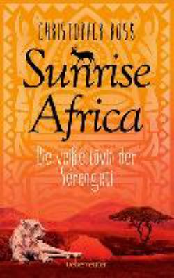 Titelbild: Die weiße Löwin der Serengeti. - (Sunrise Africa ; 1)
