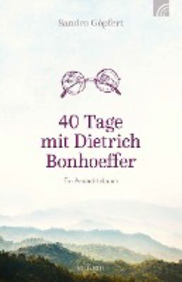 Titelbild: 40 Tage mit Dietrich Bonhoeffer : ein Andachtsbuch.