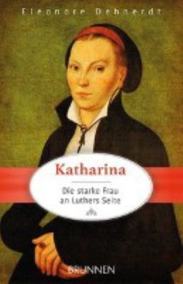 Titelbild: Katharina : die starke Frau an Luthers Seite.
