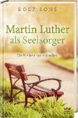 Titelbild: Martin Luther als Seelsorger : die Freiheit neu entdecken.