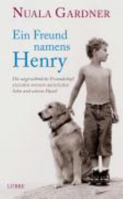 Titelbild: Ein Freund namens Henry : die ungewöhnliche Freundschaft zwischen meinem autistischen Sohn und seinem Hund.