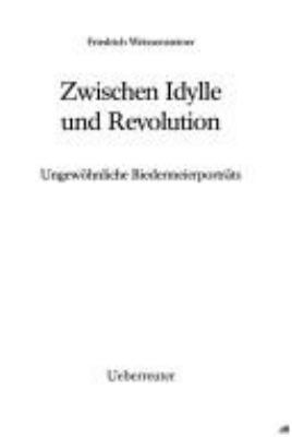 Titelbild: Zwischen Idylle und Revolution : ungewöhnliche Biedermeierporträts.