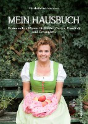 Titelbild: Mein Hausbuch : gesammeltes Wissen für Küche, Garten, Haushalt und Gesundheit.
