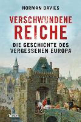 Titelbild: Verschwundene Reiche : die Geschichte des vergessenen Europa.