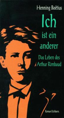 Titelbild: Ich ist ein anderer : das Leben des Arthur Rimbaud ; Roman.