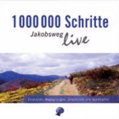 Titelbild: 1000000 Schritte : Jakobsweg live – Eindrücke, Begegnungen, Geschichte und Spiritualität.