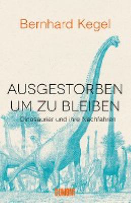 Titelbild: Ausgestorben, um zu bleiben : Dinosaurier und ihre Nachfahren.