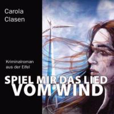 Titelbild: Spiel mir das Lied vom Wind : Kriminalroman aus der Eifel.
