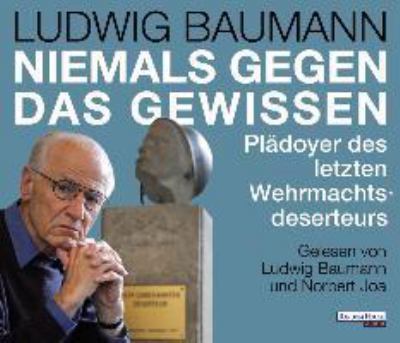 Titelbild: Niemals gegen das Gewissen : Plädoyer des letzten Wehrmachtsdeserteurs.