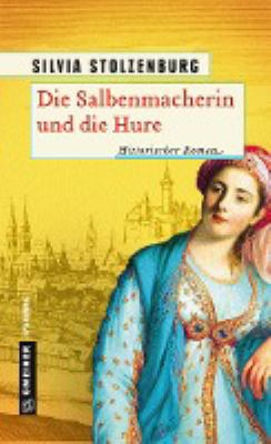 Titelbild: Die Salbenmacherin und die Hure : historischer Roman. - (Salbenmacherin-Reihe ; 3)