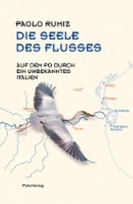 Titelbild: Die Seele des Flusses : auf dem Po durch ein unbekanntes Italien.