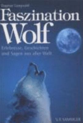 Titelbild: Faszination Wolf : Erlebnisse, Geschichten und Sagen aus aller Welt.