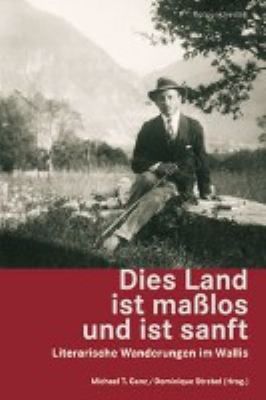 Titelbild: Dies Land ist maßlos und ist sanft : literarische Wanderungen im Wallis.