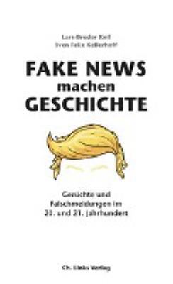 Titelbild: Fake News machen Geschichte : Gerüchte und Falschmeldungen im 20. und 21. Jahrhundert.