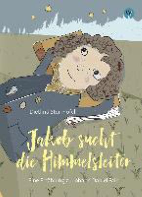 Titelbild: Jakob sucht die Himmelsleiter : eine Erzählung zu Johann Daniel Falk.