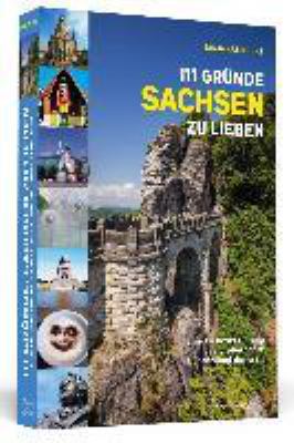 Titelbild: 111 Gründe, Sachsen zu lieben : eine Liebeserklärung an das großartigste Bundesland der Welt.