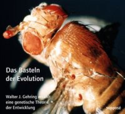 Titelbild: Das Basteln der Evolution : Walter J. Gehring erzählt eine genetische Theorie der Entwicklung.