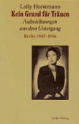 Titelbild: Kein Grund für Tränen : Aufzeichnungen aus dem Untergang ; Berlin 1943 - 1946.