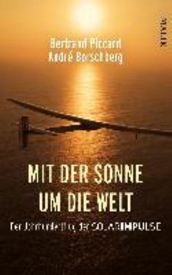 Titelbild: Mit der Sonne um die Welt : der Jahrhundertflug der Solarimpulse.