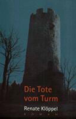 Titelbild: Die Tote vom Turm : Roman. - (Alexander-Kilian-Reihe ; 2)