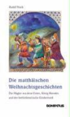 Titelbild: Die matthäischen Weihnachtsgeschichten : die Magier aus dem Osten, König Herodes und der bethlehemitische Kindermord ; Mt 2 neu übersetzt und ausgelegt.
