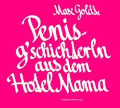 Titelbild: Penisg'schichterln aus dem Hotel Mama : zwölf Texte 1994 - 2010.