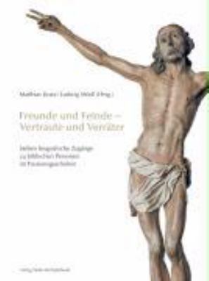 Titelbild: Freunde und Feinde – Vertraute und Verräter : sieben biografische Zugänge zu biblischen Personen im Passionsgeschehen.