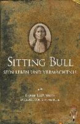 Titelbild: Sitting Bull : sein Leben und Vermächtnis.