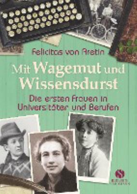 Titelbild: Mit Wagemut und Wissensdurst : die ersten Frauen in Universitäten und Berufen.
