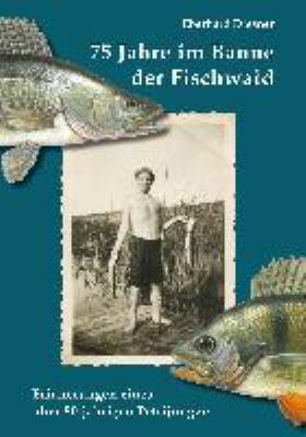 Titelbild: 75 Jahre im Banne der Fischwaid : Erinnerungen eines über 80-jährigen Petrijüngers.