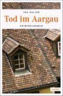 Titelbild: Tod im Aargau : Kriminalroman. - (Andrina-Kaufmann-Reihe ; 1)