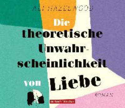 Titelbild: Die theoretische Unwahrscheinlichkeit von Liebe : Roman.