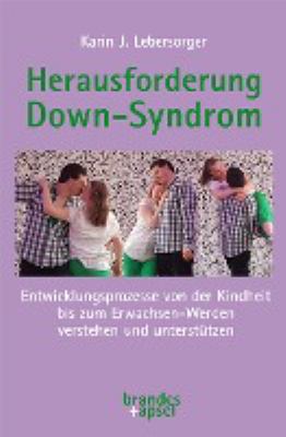 Titelbild: Herausforderung Down-Syndrom : Entwicklungsprozesse von der Kindheit bis zum Erwachsen-Werden verstehen und unterstützen.