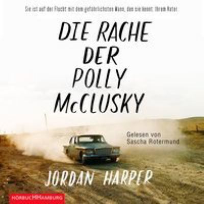 Titelbild: Die Rache der Polly McClusky : Sie ist auf der Flucht mit dem gefährlichsten Mann, den sie kennt. Ihrem Vater.