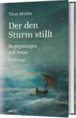 Titelbild: Der den Sturm stillt : Begegnungen mit Jesus ; Erzählungen.