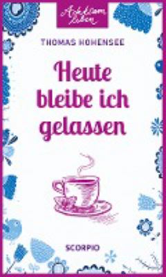Titelbild: Heute bleibe ich gelassen.
