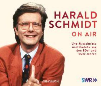 Titelbild: Harald Schmidt on air : Live-Mitschnitte und Sketche aus den 80er und 90er Jahren.