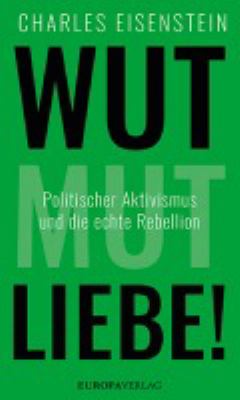 Titelbild: Wut, Mut, Liebe! : politischer Aktivismus und die echte Rebellion.