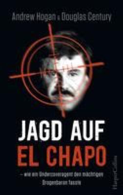Titelbild: Jagd auf El Chapo : wie ein Undercoveragent den mächtigen Drogenbaron fasste.