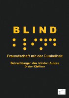 Titelbild: Blind : Freundschaft mit der Dunkelheit ; Betrachtungen des blinden Autors.