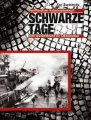Titelbild: Schwarze Tage : das Münchner Katastrophenbuch ; vom Brückenbrand zur Schneewalze.
