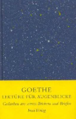 Vergrößerungsansicht: Buchcover von Lektüre für Augenblicke : Gedanken aus seinen Büchern, Briefen und Gesprächen von Johann Wolfgang von Goethe
