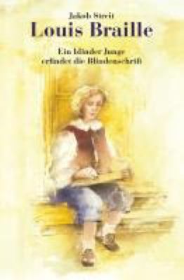Buchcover von Louis Braille : ein blinder Junge erfindet die Blindenschrift von Jakob Streit